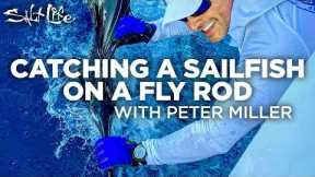 Catching A Sail Fish On A Fly Rod with Peter Miller | Salt Life